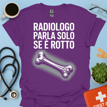Il Radiologo Parla Solo Se È Rotto - Tecnico Radiologo Maglietta
