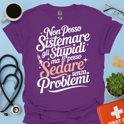Non Posso Sistemare Gli Stupidi, Ma Li Posso Sedare Senza Problemi Anestesista Maglietta