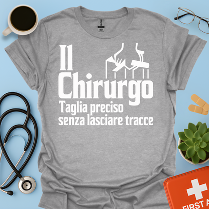 Il Chirurgo Taglia Preciso Senza Lasciare Tracce - Medico Chirurgo Maglietta