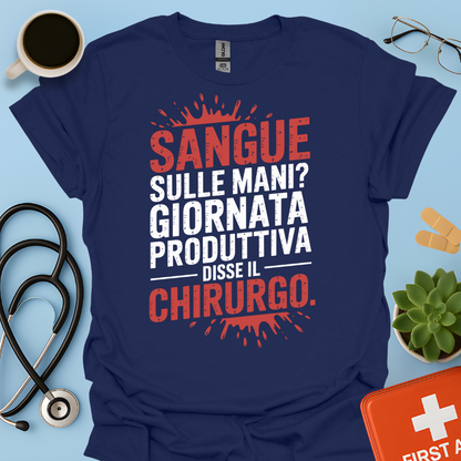Sangue Sulle Mani Giornata Produttiva — Disse il Chirurgo Maglietta