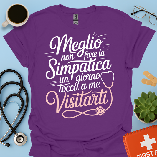 Meglio Non Fare La Simpatica Un Giorno Tocca a Me Visitarti - Infermiera / Dottoressa Maglietta