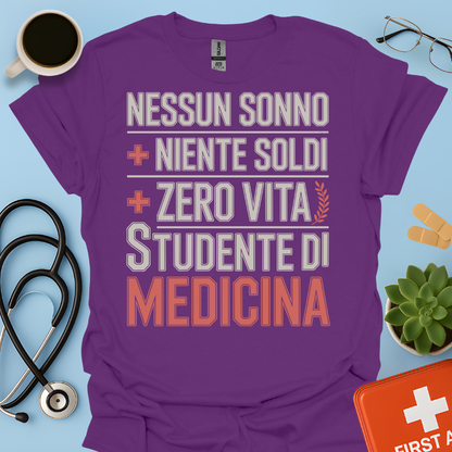 NESSUN SONNO + NIENTE SOLDI + ZERO VITA = STUDENTE DI MEDICINA Maglietta