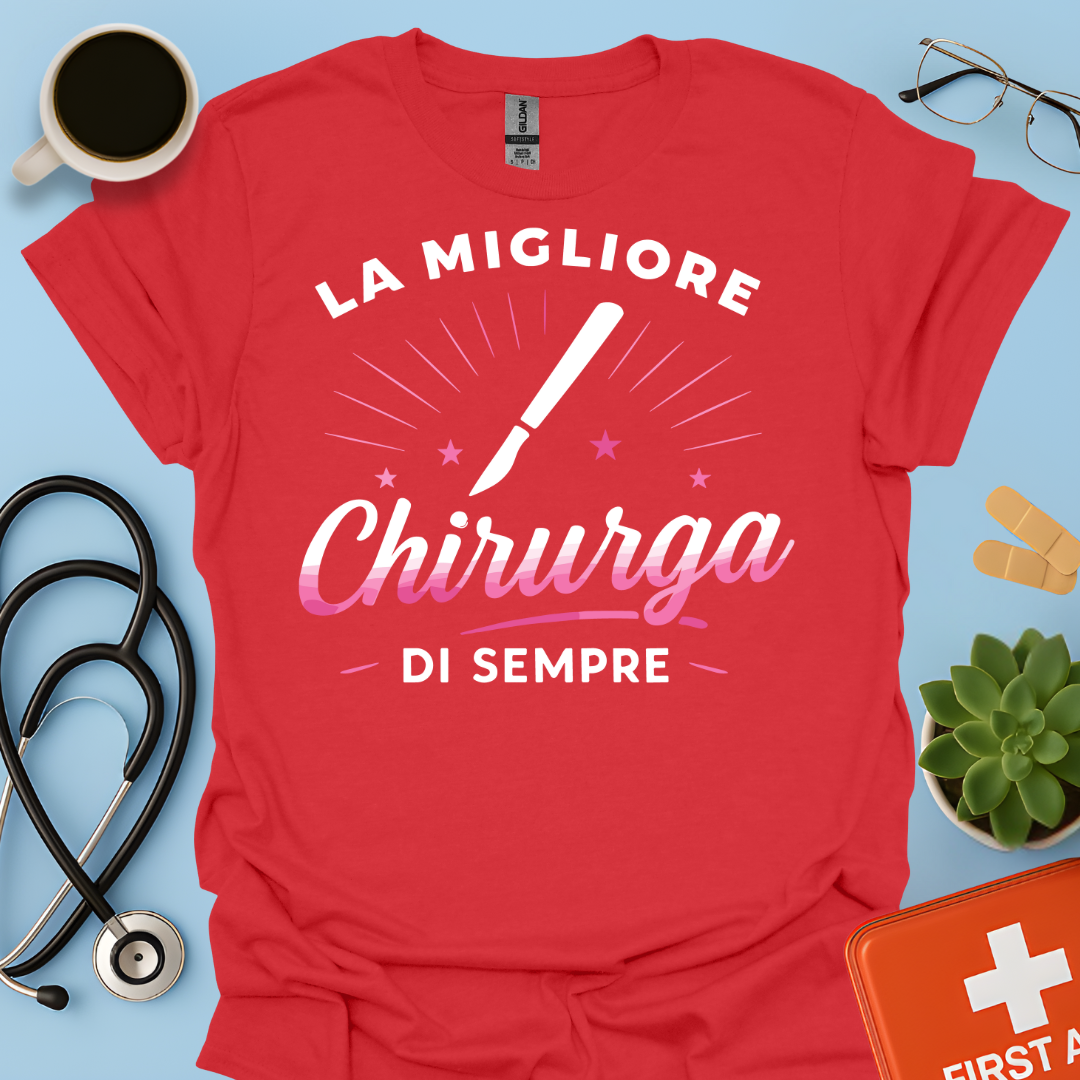 La Migliore Chirurga Di Sempre - Medico Chirurgo Donna Maglietta