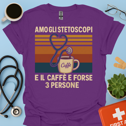Amo gli stetoscopi, il caffè e forse 3 persone - Dottore Dottoressa Medico Maglietta