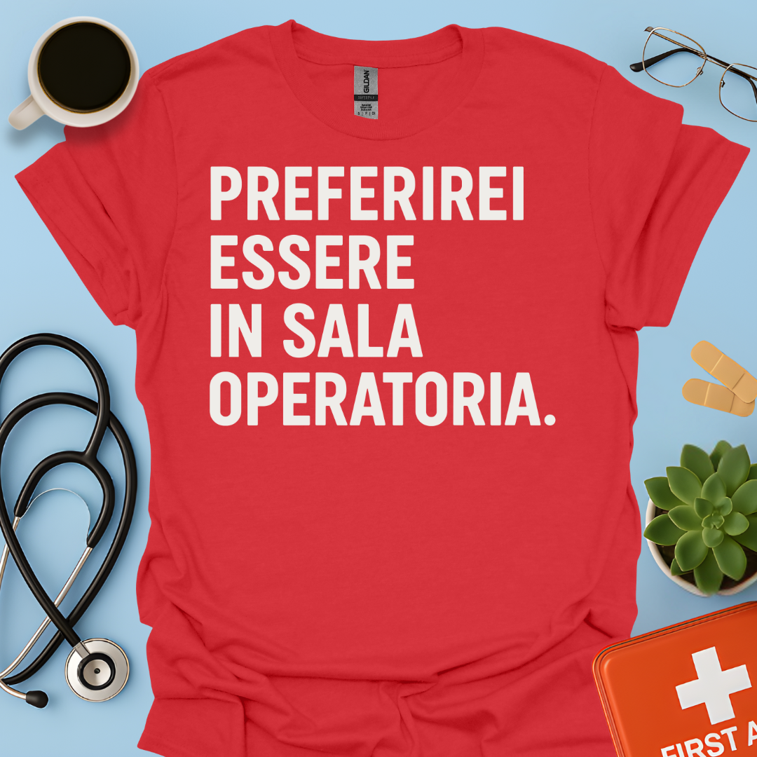Preferirei Essere In Sala Operatoria - Medico Chirurgo Maglietta
