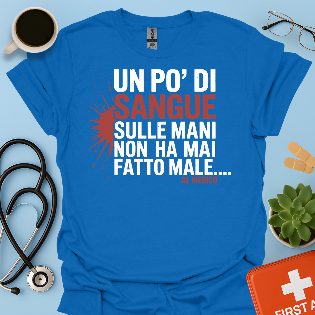 Un po’ di sangue sulle mani non ha mai fatto male... al Medico - Dottore Maglietta