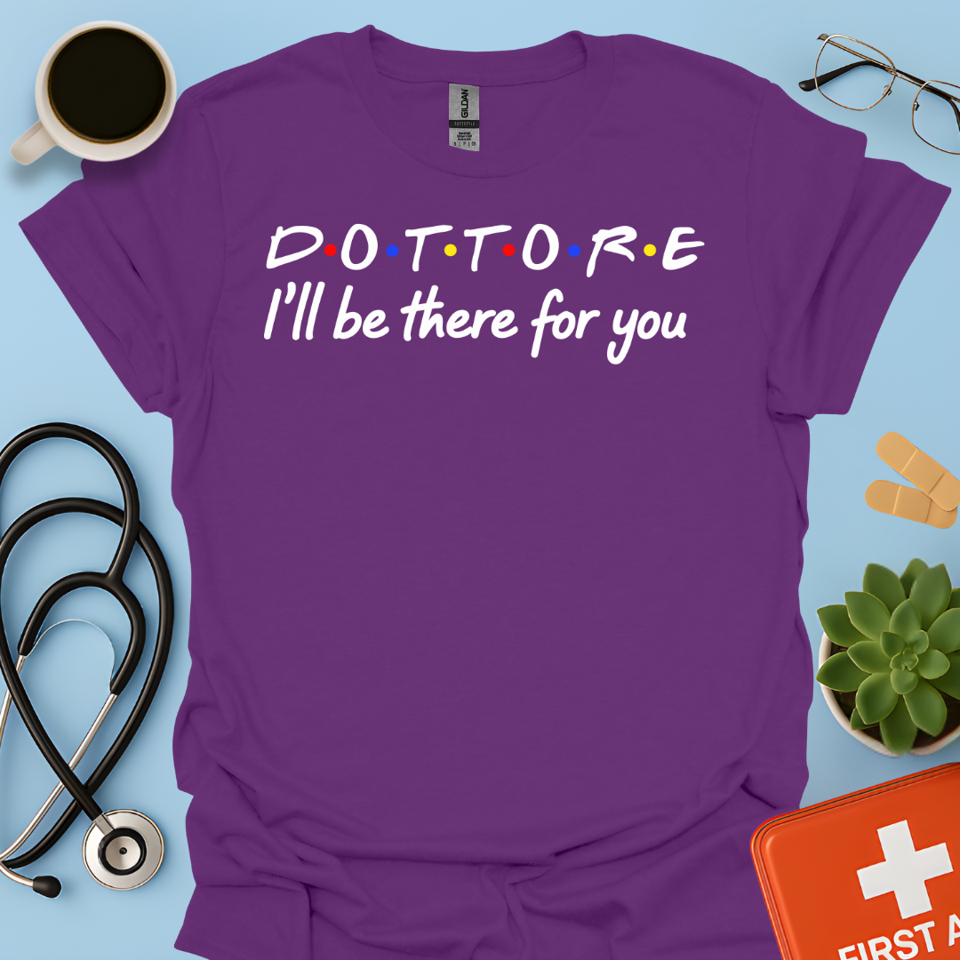 Dottore - I Will Be There For You Medico Maglietta