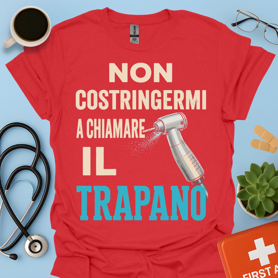 Maglietta Dentista "Non Costringermi a Chiamare il Trapano" – Regalo Odontoiatra ASO