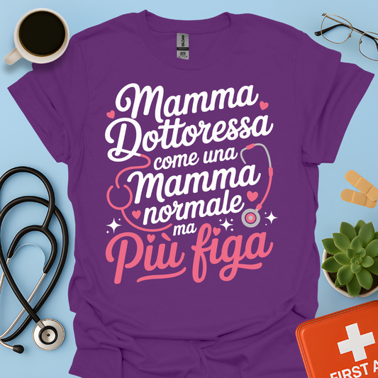 Mamma Dottoressa Come Una Mamma Normale Ma Più Figa Maglietta