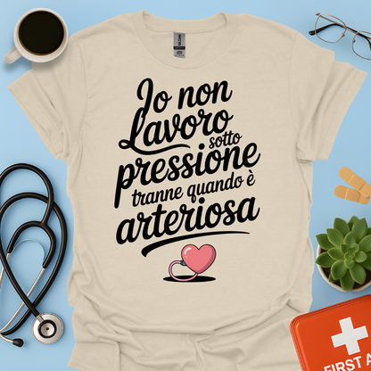 Io Non Lavoro Sotto Pressione Tranne Quando È Arteriosa — Infermiera Dottoressa Maglietta