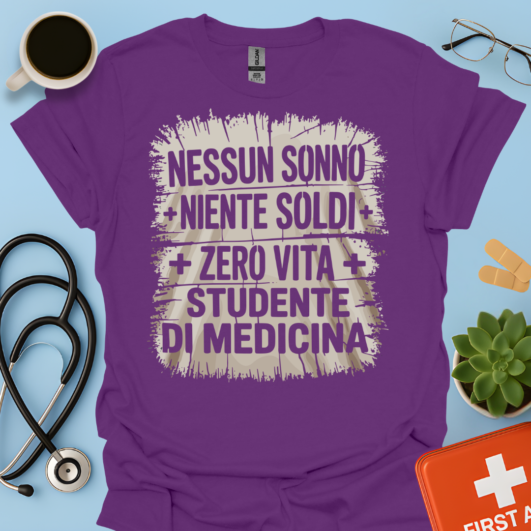 NESSUN SONNO + NIENTE SOLDI + ZERO VITA = STUDENTE DI MEDICINA Maglietta