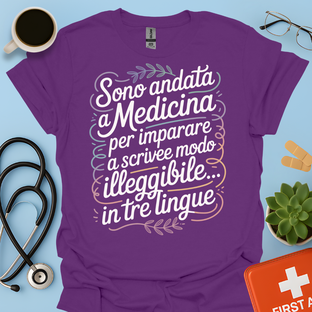 Sono Andato a Medicina Per Imparare a Scrivere in Modo Illeggibile… In Tre Lingue Maglietta