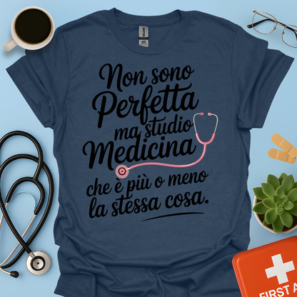 Non Sono Perfetta Ma Studio Medicina Che è Più o Meno La Stessa Cosa Maglietta