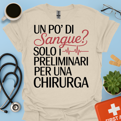 Un Po’ Di Sangue Solo i Preliminari Per Una Chirurga Maglietta
