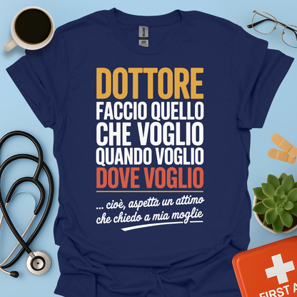 Dottore faccio quello che voglio quando voglio dove voglio - Dottore Maglietta