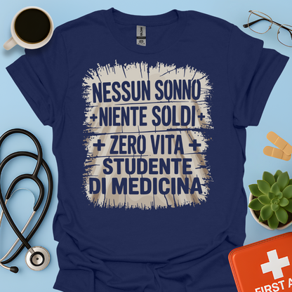 NESSUN SONNO + NIENTE SOLDI + ZERO VITA = STUDENTE DI MEDICINA Maglietta