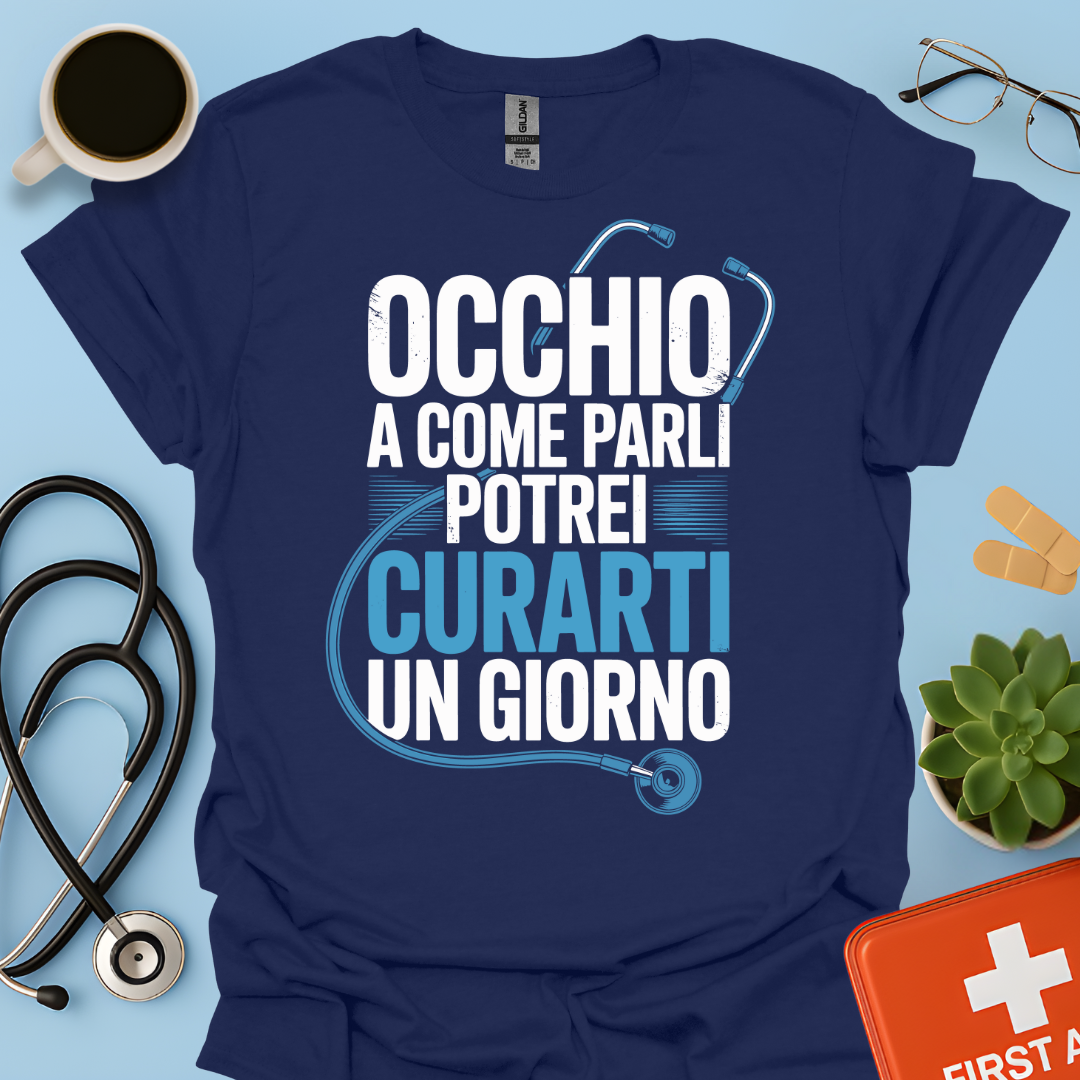 Occhio a Come Parli Potrei Curarti Un Giorno - Studente Medicina / Dottore Maglietta