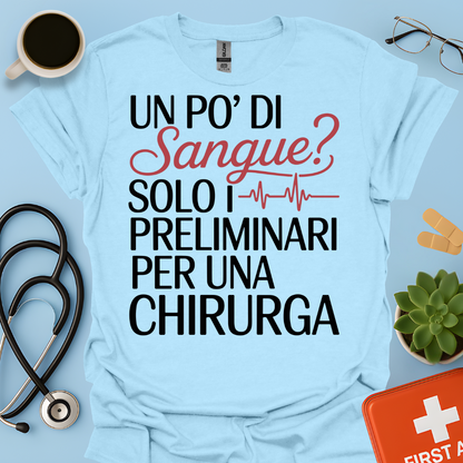 Un Po’ Di Sangue Solo i Preliminari Per Una Chirurga Maglietta