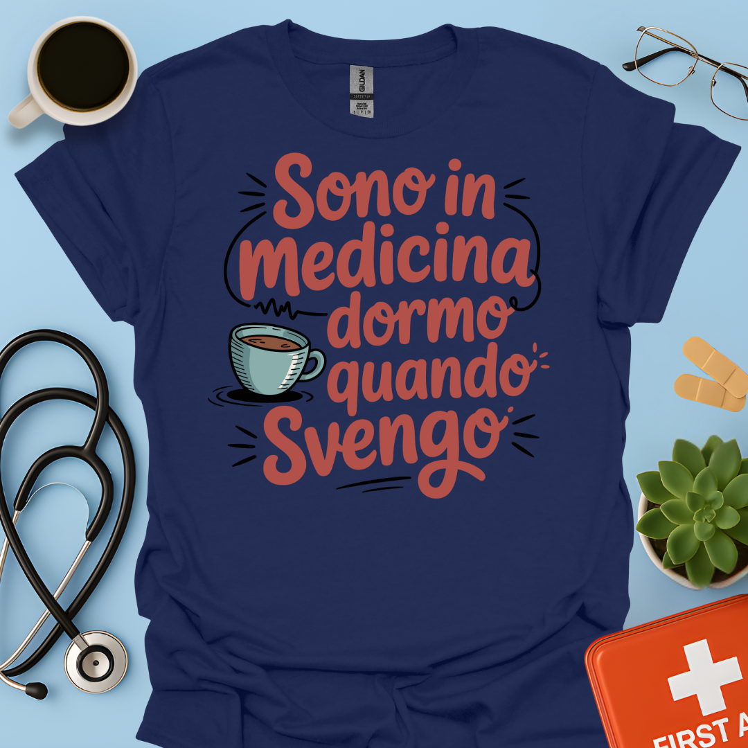 Sono in Medicina Dormo Quando Svengo - Studente Medicina Maglietta