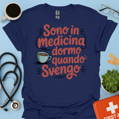 Sono in Medicina Dormo Quando Svengo - Studente Medicina Maglietta