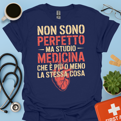 Non Sono Perfetta Ma Studio Medicina Che è Più o Meno la Stessa Cosa Maglietta