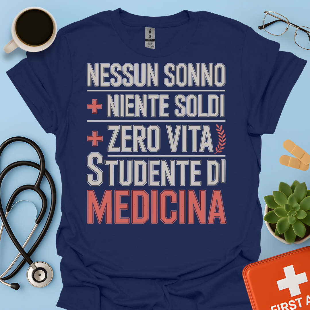 NESSUN SONNO + NIENTE SOLDI + ZERO VITA = STUDENTE DI MEDICINA Maglietta