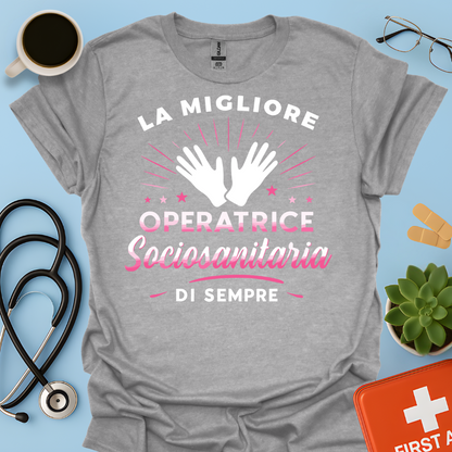La Migliore Operatrice Sociosanitaria Di Sempre - operatrice sanitaria Donna Maglietta