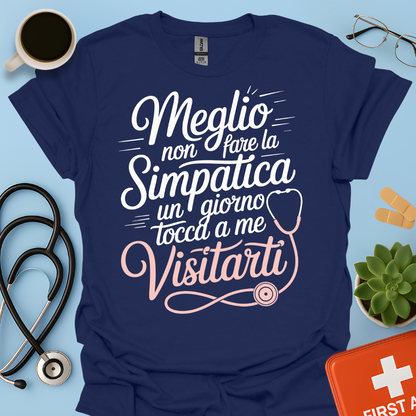 Meglio Non Fare La Simpatica Un Giorno Tocca a Me Visitarti - Infermiera / Dottoressa Maglietta