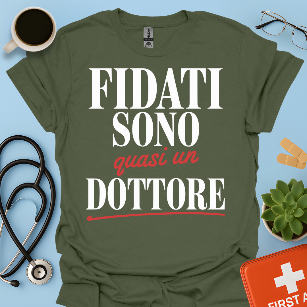 Fidati Sono Quasi Un Dottore - Studente Medicina Maglietta