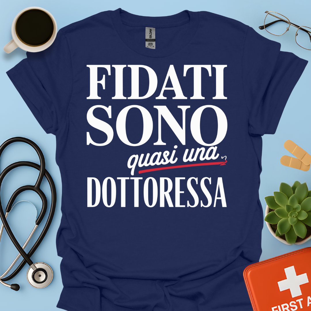 Fidati Sono Quasi Una Dottoressa - Studente Medicina Maglietta