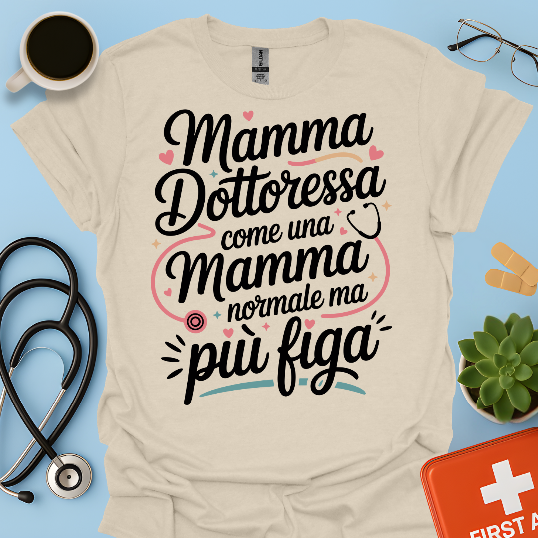 Mamma Dottoressa Come Una Mamma Normale Ma Più Figa - Dottoressa Maglietta