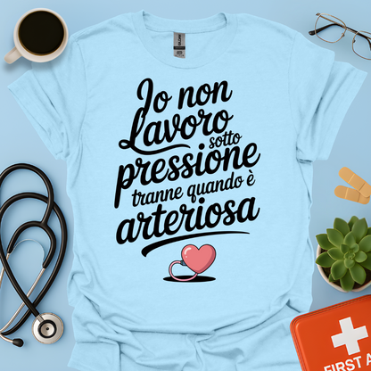 Io Non Lavoro Sotto Pressione Tranne Quando È Arteriosa — Infermiera Dottoressa Maglietta