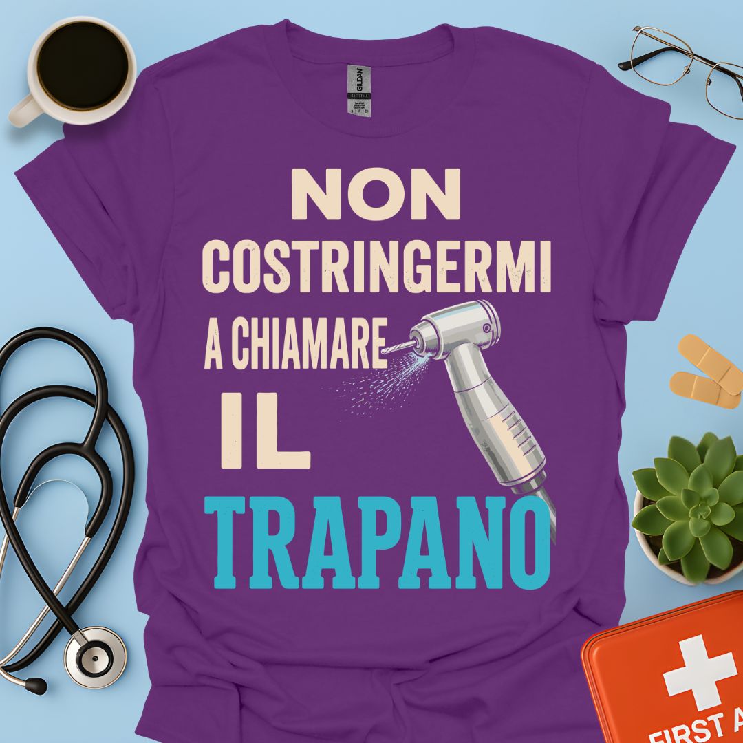 Maglietta Dentista "Non Costringermi a Chiamare il Trapano" – Regalo Odontoiatra ASO