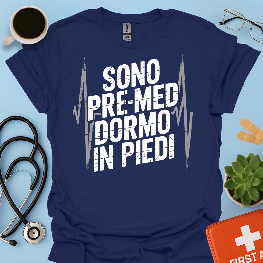 Sono pre-med dormo in piedi - Studente Medicina Maglietta