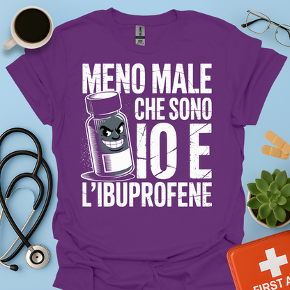 Meno male che ci sono io e l’ibuprofene - Farmacista Maglietta