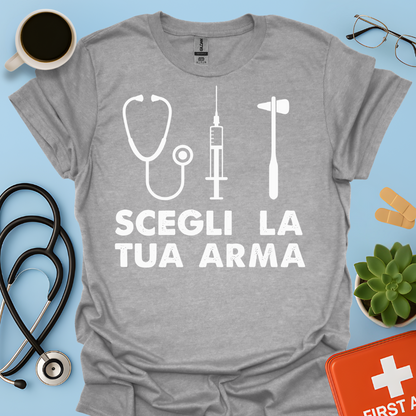 Segli La Tua Arma - Dottore Dottoressa Medico Maglietta