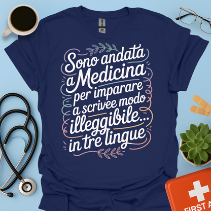 Sono Andato a Medicina Per Imparare a Scrivere in Modo Illeggibile… In Tre Lingue Maglietta