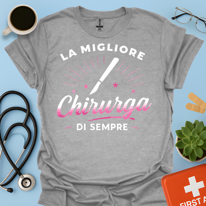 La Migliore Chirurga Di Sempre - Medico Chirurgo Donna Maglietta