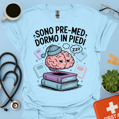 Sono pre-med dormo in piedi - Studente Medicina Maglietta