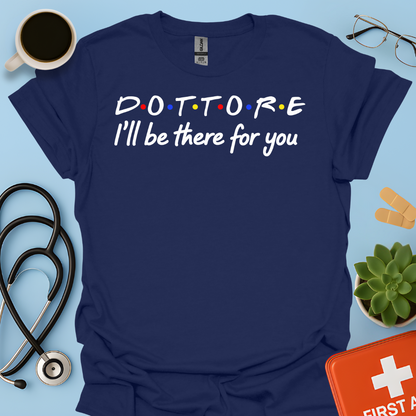 Dottore - I Will Be There For You Medico Maglietta