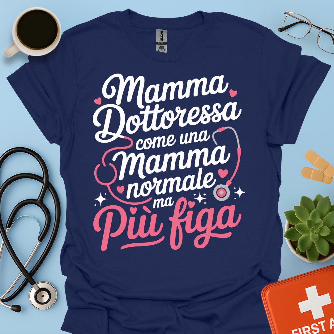 Mamma Dottoressa Come Una Mamma Normale Ma Più Figa Maglietta