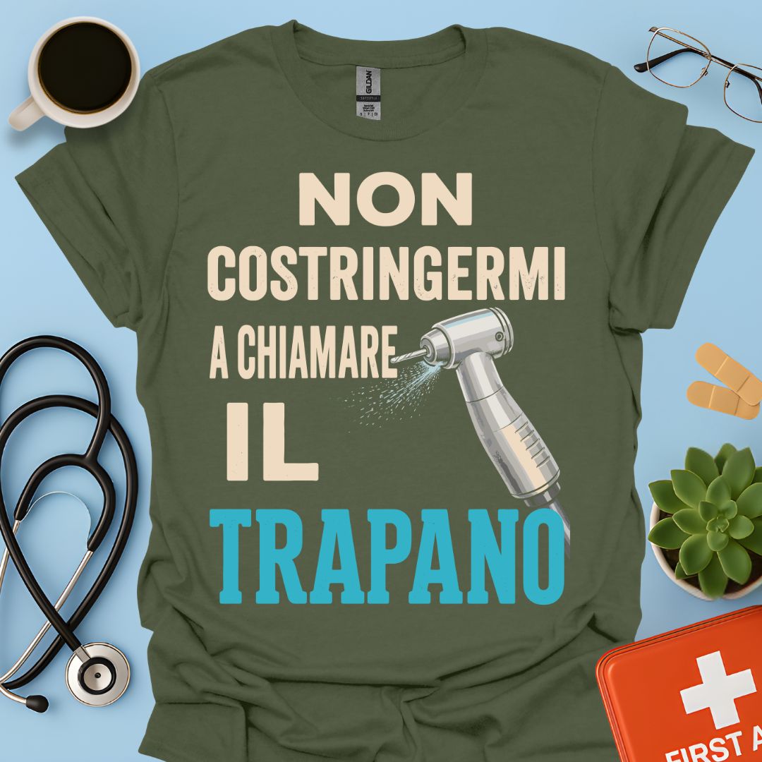 Maglietta Dentista "Non Costringermi a Chiamare il Trapano" – Regalo Odontoiatra ASO
