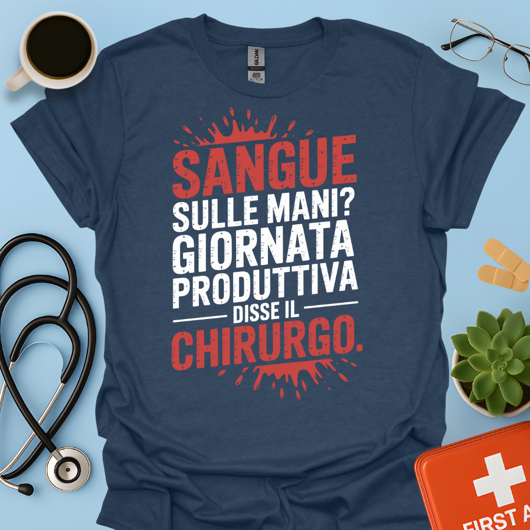 Sangue Sulle Mani Giornata Produttiva — Disse il Chirurgo Maglietta