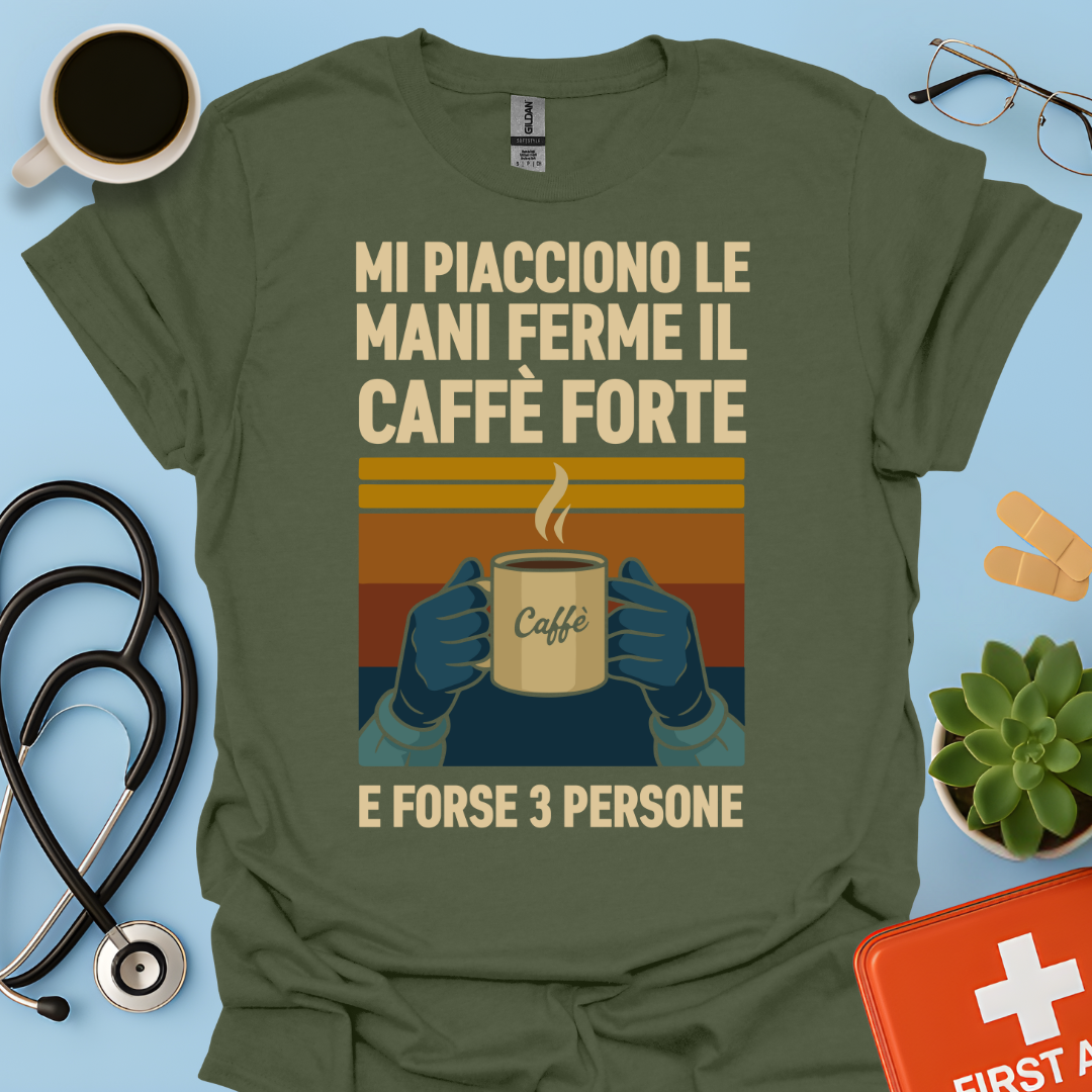 Mi Piacciono Le Mani Ferme, Il Caffè Forte E Forse 3 Persone - Medico Chirurgo Maglietta