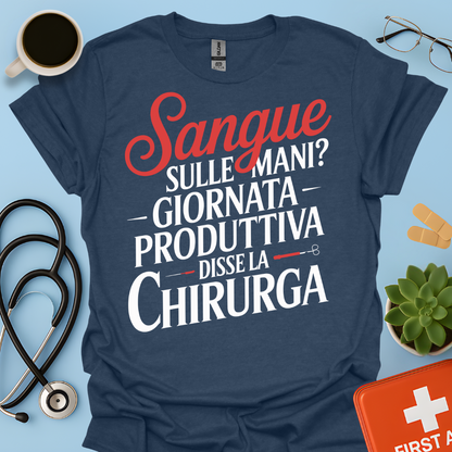 Sangue Sulle Mani Giornata Produttiva — Disse La Chirurga Maglietta