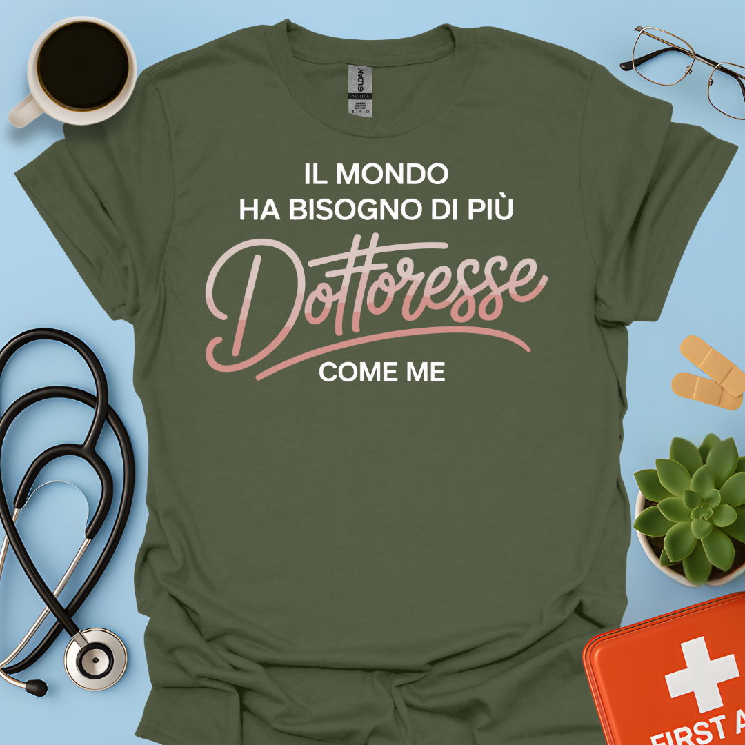 Il Mondo Ha Bisogno Di Più Dottoresse Come Me -  Dottoressa Maglietta