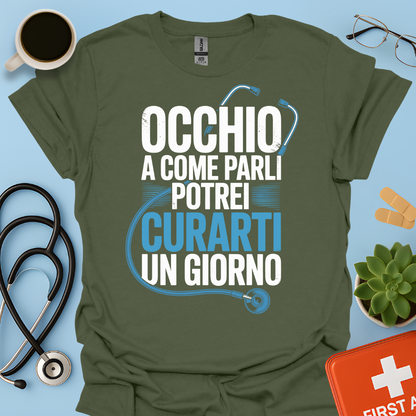 Occhio a Come Parli Potrei Curarti Un Giorno - Studente Medicina / Dottore Maglietta