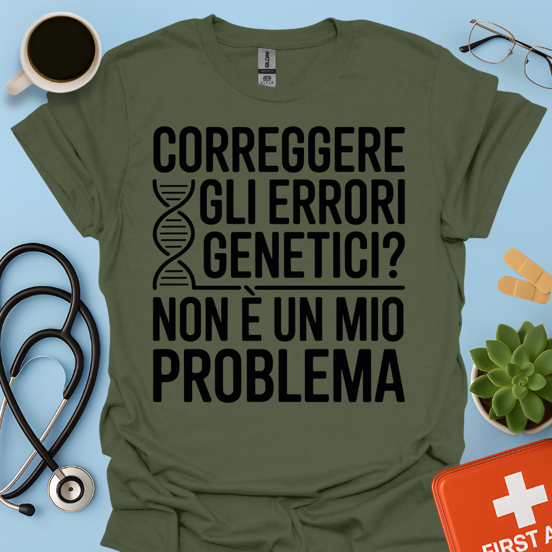 Correggere Gli Errori Genetici Non è Un Mio Problema - Medico Dottore Maglietta