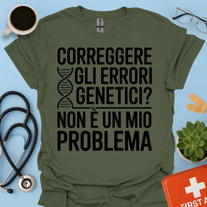Correggere Gli Errori Genetici Non è Un Mio Problema - Medico Dottore Maglietta