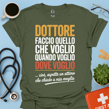 Dottore faccio quello che voglio quando voglio dove voglio - Dottore Maglietta